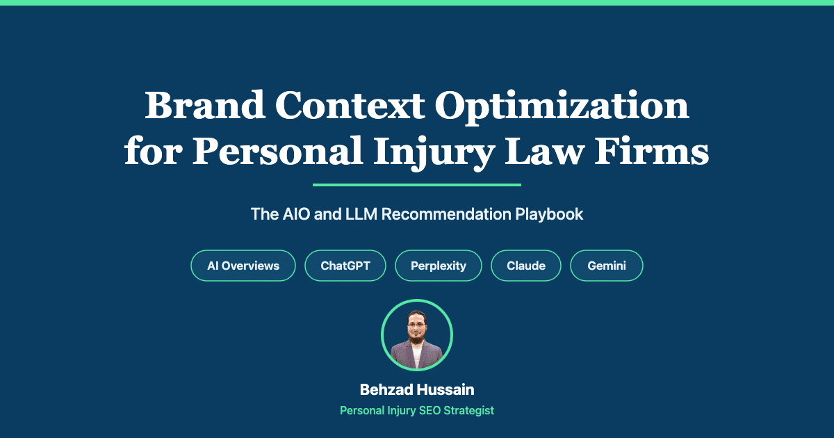 Brand Context Optimization for Personal Injury Law Firms: the AIO and LLM Recommendation Playbook by Behzad Hussain, covering the AI Overviews, ChatGPT, Perplexity, Claude, and Gemini retrieval surfaces